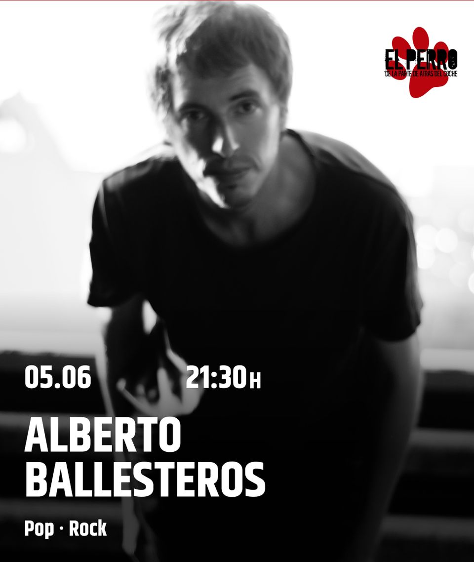 Cartel de un concierto de Alberto Ballesteros. La imagen principal es una fotografía en blanco y negro de Alberto mirando a cámara. En la parte inferior se detalla la información del evento: fecha 5 de junio, hora 21:30h, en la sala El Perro de la parte de atrás del coche.